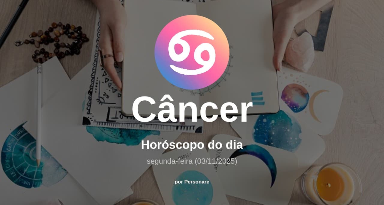 Câncer: Horóscopo do dia (segunda-feira, 03/11/2025)