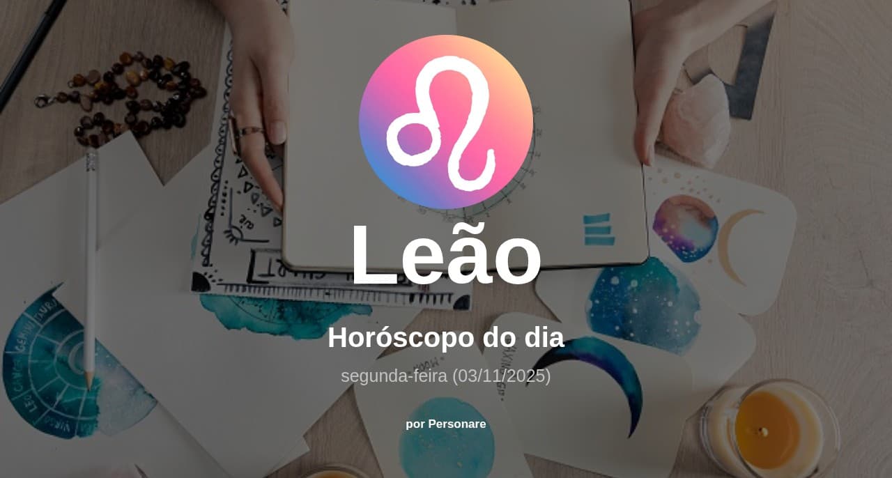 Leão: Horóscopo do dia (segunda-feira, 03/11/2025)
